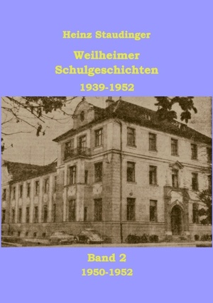 neues Buch – Heinz Staudinger – Weilheimer Schulgeschichten 1939-1952 Band2 | 1950-1952 | Heinz Staudinger | Taschenbuch | Paperback | 128 S. | Deutsch | 2011 | Books on Demand GmbH | EAN 9783837055351