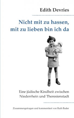 ISBN 9783837060812: Nicht mit zu hassen, mit zu lieben bin ich da - Eine jüdische Kindheit zwischen Niederrhein und Theresienstadt