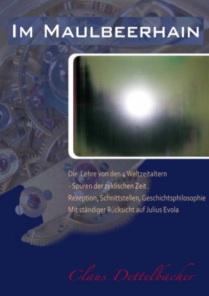 ISBN 9783837062533: Im Maulbeerhain - Die Lehre von den 4 Weltzeitaltern: Einführung in die Spuren der zyklischen Zeit. Rezeption, Schnittstellen, Geschichtsphilosophie – mit ständiger Rücksicht auf Julius Evola