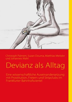 ISBN 9783837064605: Devianz als Alltag - Eine wissenschaftliche Auseinandersetzung mit Prostitution, Freiern und Stripclubs im Frankfurter Bahnhofsviertel