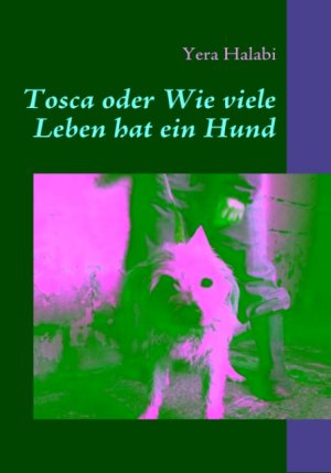 ISBN 9783837072921: Tosca oder Wie viele Leben hat ein Hund - Eine Geschichte für Tierfreunde