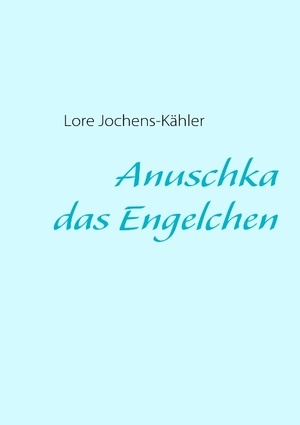 ISBN 9783837076202: Anuschka, das Engelchen / Lore Jochens-Kähler / Taschenbuch / Paperback / 72 S. / Deutsch / 2008 / Books on Demand GmbH / EAN 9783837076202