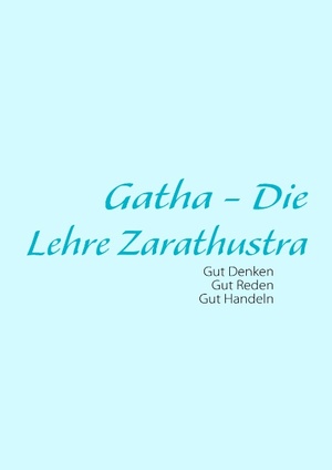 ISBN 9783837088144: Gatha - Die Lehre Zarathustra - Philosophische Grundlage zur Zarathustrischen Religion