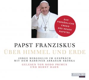 ISBN 9783837123623: Über Himmel und Erde - Jorge Bergoglio im Gespräch mit dem Rabbiner Abraham Skorka - Das persönliche Credo des neuen Papstes