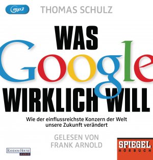 ISBN 9783837132410: Was Google wirklich will: Wie der einflussreichste Konzern der Welt unsere Zukunft verändert - Ein SPIEGEL-Hörbuch - DVD 4338