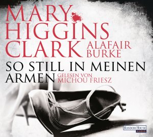 ISBN 9783837133103: So still in meinen Armen Audio-CD – Gekürzte Ausgabe, Audiobook von Mary Higgins Clark (Autor), Alafair Burke (Autor), Michou Friesz (Sprecher), Karl-Heinz Ebnet (Übersetzer)