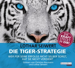 ISBN 9783837134520: Die Tiger-Strategie - Wer für seine Erfolge nicht selber sorgt, hat sie nicht verdient