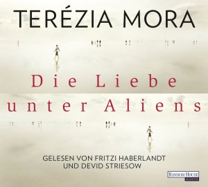 neues Hörbuch – Terézia Mora – Die Liebe unter Aliens