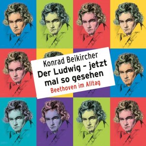 ISBN 9783837148541: Der Ludwig – jetzt mal so gesehen - Beethoven im Alltag