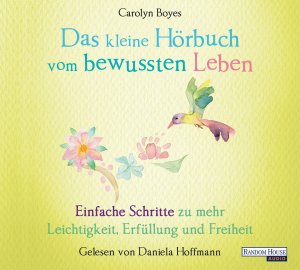 ISBN 9783837150612: Das kleine Hör-Buch vom bewussten Leben - Einfache Schritte zu mehr Leichtigkeit, Erfüllung und Freiheit