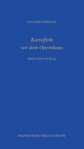 ISBN 9783837201840: Kartoffeln vor dem Opernhaus: Zürich erlebt den Krieg (Fouqué Literaturverlag)