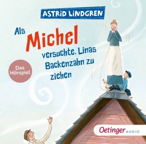 neues Hörbuch – Astrid Lindgren – Als Michel versuchte, Linas Backenzahn zu ziehen. Das Hörspiel. Alter: ab 5 Jahren. Länge: ca. 78 Minuten.