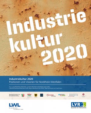 ISBN 9783837507720: Industriekultur 2020 - Positionen und Visionen für Nordrhein-Westfalen