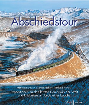 ISBN 9783837521108: Abschiedstour - Expeditionen zu den letzten Dampfloks der Welt und Erlebnisse am Ende einer Epoche