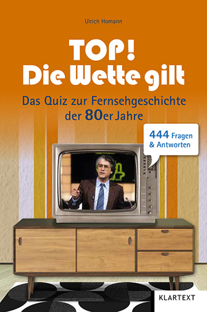 ISBN 9783837523188: Top! Die Wette gilt!: Das Quiz zur Fernsehgeschichte...Tb. von Ulrich Homann