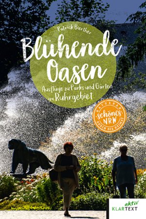 ISBN 9783837524550: Blühende Oasen: Ausflüge zu den schönsten Parks und Gärten im Ruhrgebiet (Schönes NRW)