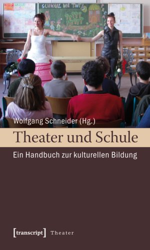 ISBN 9783837610727: Theater und Schule - Ein Handbuch zur kulturellen Bildung