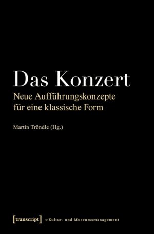 ISBN 9783837610871: Das Konzert - Neue Aufführungskonzepte für eine klassische Form