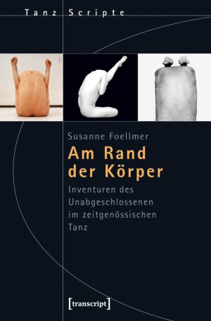 gebrauchtes Buch – Susanne Foellmer  – Am Rand der Körper: Inventuren des Unabgeschlossenen im zeitgenössischen Tanz TanzScripte ; 18 Theaterwissenschaft Körperkonzepte Patternbildung künstlerische Produktionen zeitgenössischer Tanz Ballet