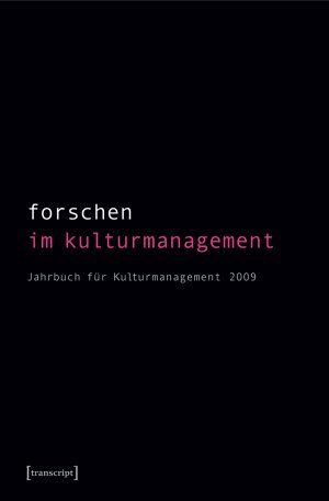 ISBN 9783837612523: Forschen im Kulturmanagement - Jahrbuch für Kulturmanagement 2009 (hg. im Auftrag des Fachverbandes für Kulturmanagement)