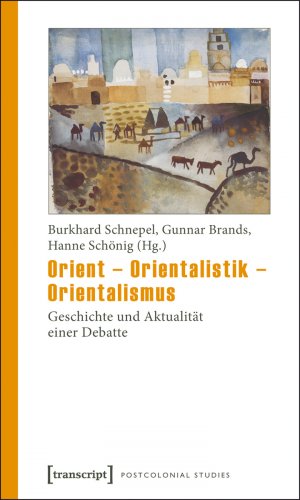 ISBN 9783837612936: Orient – Orientalistik – Orientalismus - Geschichte und Aktualität einer Debatte