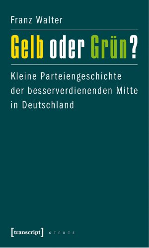 ISBN 9783837615050: Gelb oder Grün? - Kleine Parteiengeschichte der besserverdienenden Mitte in Deutschland