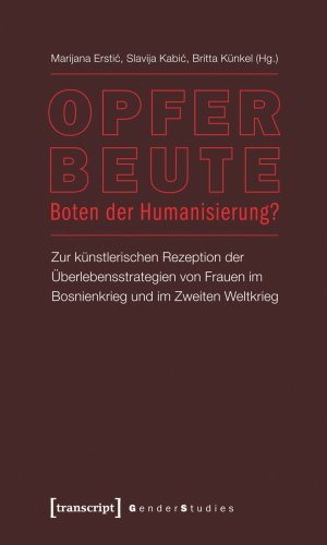 ISBN 9783837616729: Opfer – Beute – Boten der Humanisierung? - Zur künstlerischen Rezeption der Überlebensstrategien von Frauen im Bosnienkrieg und im Zweiten Weltkrieg