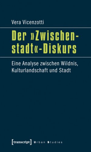 ISBN 9783837618297: Der »Zwischenstadt«-Diskurs – Eine Analyse zwischen Wildnis, Kulturlandschaft und Stadt