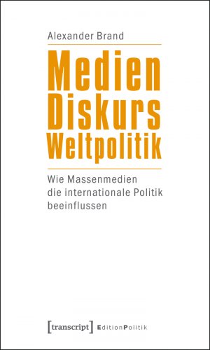 ISBN 9783837618310: Medien – Diskurs – Weltpolitik - Wie Massenmedien die internationale Politik beeinflussen