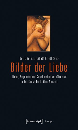 ISBN 9783837618693: Bilder der Liebe - Liebe, Begehren und Geschlechterverhältnisse in der Kunst der Frühen Neuzeit