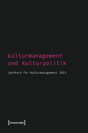 ISBN 9783837619638: Kulturmanagement und Kulturpolitik - Jahrbuch für Kulturmanagement 2011