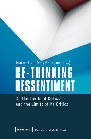 ISBN 9783837621280: Re-thinking Ressentiment - On the Limits of Criticism and the Limits of its Critics