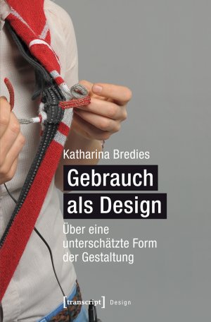 ISBN 9783837628807: Gebrauch als Design - Über eine unterschätzte Form der Gestaltung