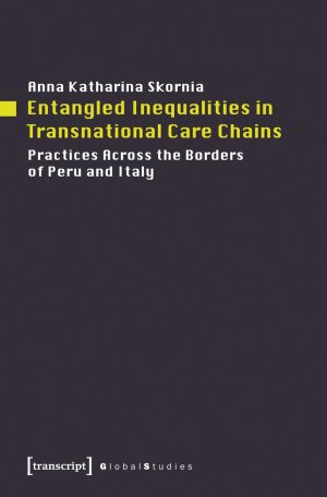 ISBN 9783837628869: Entangled Inequalities in Transnational Care Chains - Practices Across the Borders of Peru and Italy