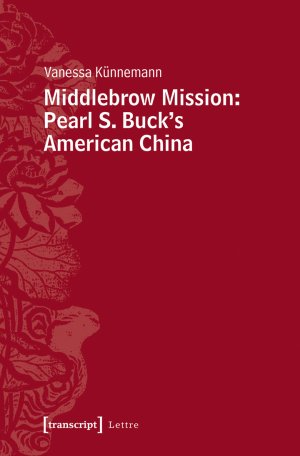 ISBN 9783837631081: Middlebrow Mission: Pearl S. Buck's American China