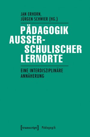 ISBN 9783837631326: Pädagogik außerschulischer Lernorte - Eine interdisziplinäre Annäherung