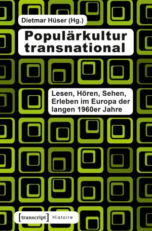 ISBN 9783837631333: Populärkultur transnational - Lesen, Hören, Sehen, Erleben im Europa der langen 1960er Jahre