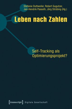 ISBN 9783837631364: Leben nach Zahlen - Self-Tracking als Optimierungsprojekt?