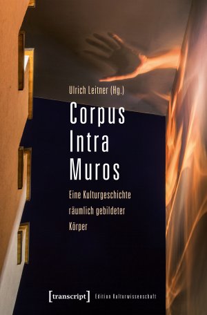 ISBN 9783837631487: Corpus Intra Muros - Eine Kulturgeschichte räumlich gebildeter Körper