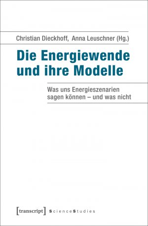 ISBN 9783837631715: Die Energiewende und ihre Modelle - Was uns Energieszenarien sagen können – und was nicht