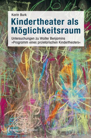 ISBN 9783837631760: Kindertheater als Möglichkeitsraum - Untersuchungen zu Walter Benjamins »Programm eines proletarischen Kindertheaters«