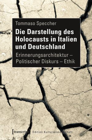 ISBN 9783837632071: Die Darstellung des Holocausts in Italien und Deutschland - Erinnerungsarchitektur – Politischer Diskurs – Ethik