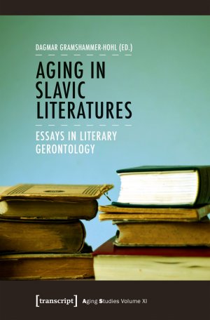 ISBN 9783837632217: Aging in Slavic Literatures - Essays in Literary Gerontology