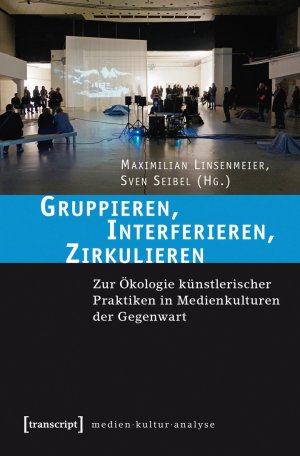 ISBN 9783837632415: Gruppieren, Interferieren, Zirkulieren - Zur Ökologie künstlerischer Praktiken in Medienkulturen der Gegenwart