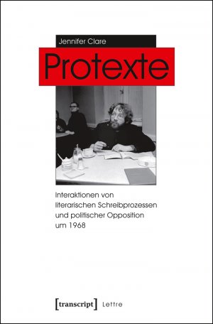 ISBN 9783837632835: Protexte - Interaktionen von literarischen Schreibprozessen und politischer Opposition um 1968