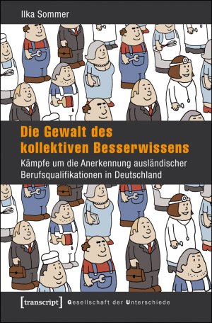 ISBN 9783837632927: Die Gewalt des kollektiven Besserwissens - Kämpfe um die Anerkennung ausländischer Berufsqualifikationen in Deutschland