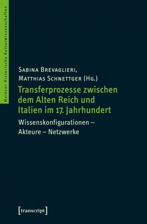 gebrauchtes Buch – Herausgeber – Transferprozesse zwischen dem Alten Reich und Italien im 17. Jahrhundert: Wissenskonfigurationen - Akteure - Netzwerke (Mainzer Historische Kulturwissenschaften, Bd. 29)