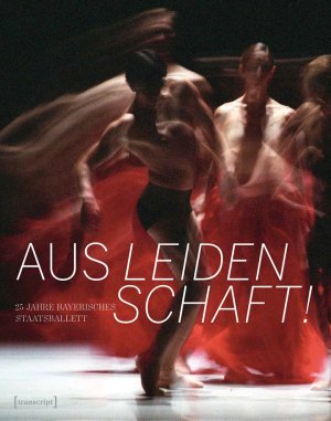 neues Buch – Aus Leidenschaft! - 25 Jahre Bayerisches Staatsballett