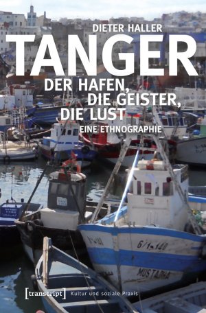 ISBN 9783837633382: Tanger: Der Hafen, die Geister, die Lust. Eine Ethnographie (Kultur und soziale Praxis)