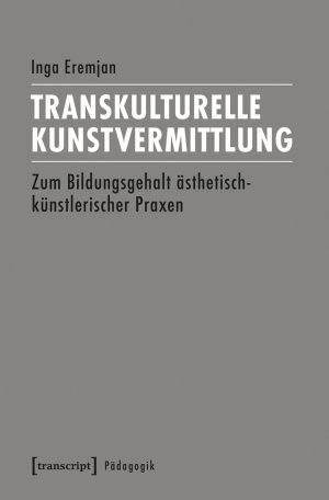 ISBN 9783837635195: Transkulturelle Kunstvermittlung - Zum Bildungsgehalt ästhetisch-künstlerischer Praxen